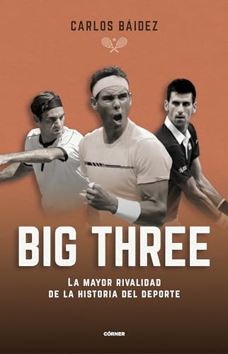 Big three. La mayor rivalidad de la historia del deporte (Córner)