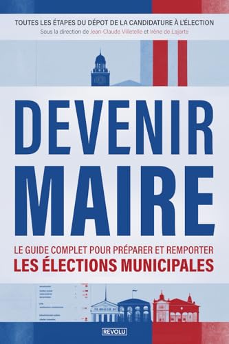 livre Devenir Maire: Le guide complet pour préparer et remporter les élections municipales