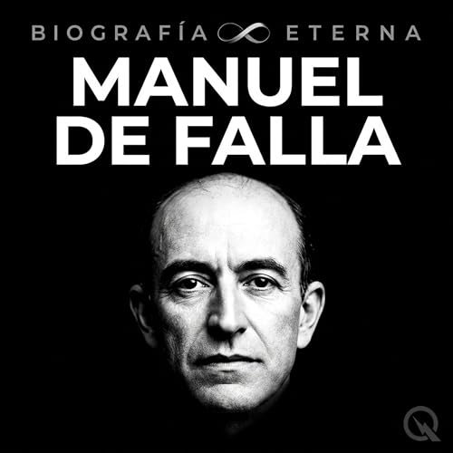 Manuel de Falla Biograf&iacute;a Eterna &mdash; La Cumbre y el Legado