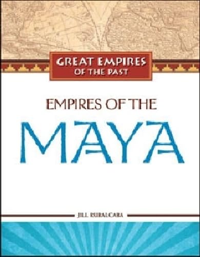 Empires of the Maya (Great Empires of the Past)