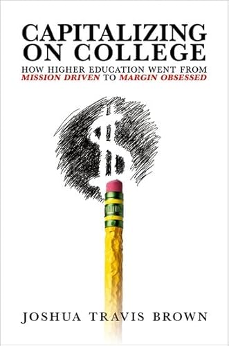 Book cover for Capitalizing on College: How Higher Education Went from Mission Driven to Margin Obsessed
