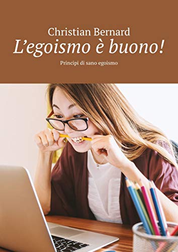 L’egoismo è buono!: Principi di sano egoismo (English Edition