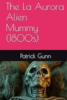 The La Aurora Alien Mummy (1800s) B0F5MWR9WV Book Cover