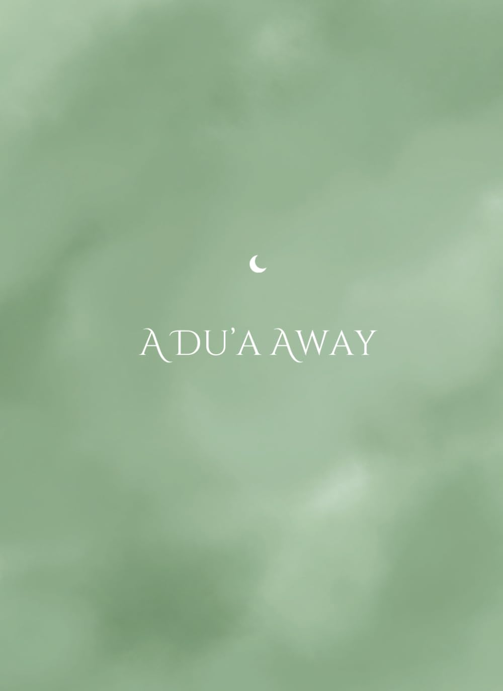 A Dua Away - 40 Duas for Every Emotion