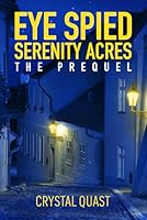 Eye Spied Serenity Acres: The Prequel (Serenity Acres: Where Secrets Barely Stay Hidden) 1069383872 Book Cover
