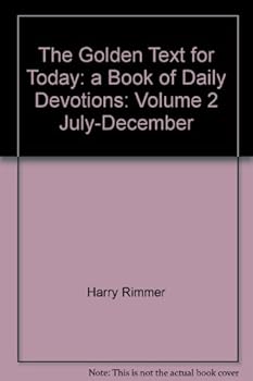 The Golden Text for Today: a Book of Daily Devotions: Volume 2 July-December