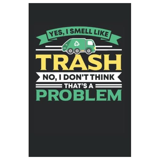 Yes, I Smell Like Trash No, I Don't Think That's A Problem: Müllwagen & Müll Notizbuch 6'x9' Müllauto Müll Recycling Geschenk
