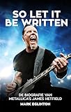  So Let It Be Written: De biografie van Metallica\'s James Hetfield
