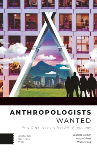 Anthropologists Wanted: Why Organizations Need Anthropology