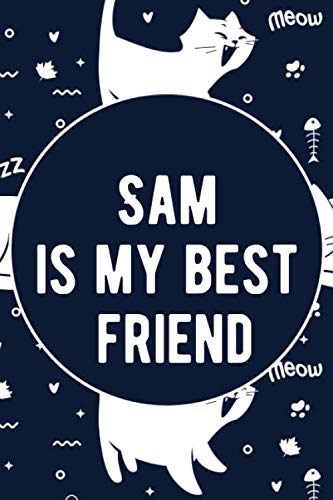 Sam is My Best Friend - cat journal with cat design and personalized name Sam - ( Sam notebook): Funny Cat Gifts for Cat Lovers, Lined Blank Notebook
