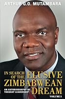 In Search of the Elusive Zimbabwean Dream: An Autobiography of Thought Leadership, Volume I 0994707924 Book Cover