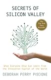 Secrets of Silicon Valley: What Everyone Else Can Learn from the Innovation Capital of the World