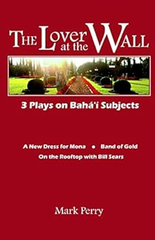 Paperback The Lover at the Wall: 3 Plays on Baha'i Subjects Book