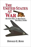 The United States at War: Bunker Hill to Baghdad, the Real Story 0805960414 Book Cover