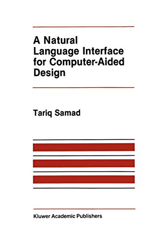 A Natural Language Interface for Computer-Aided Design: 14 (The Springer International Series in Engineering and Computer Science) view 2