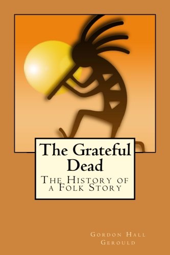 The Grateful Dead: The History of a Folk Story 1546621482 Book Cover