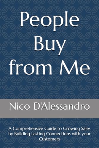 People Buy from Me: A Comprehensive Guide to Growing Sales by Building Lasting Connections with your Customers