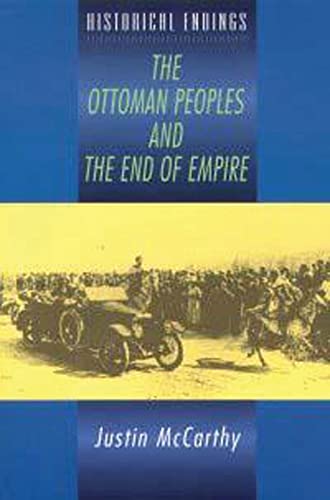 The Ottoman Peoples and the End of Empire (Historical Endings)