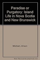 Paradise or Purgatory: Island Life in Nova Scotia and New Brunswick 0889993173 Book Cover