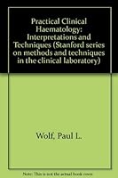 Practical clinical hematology;: Interpretations and techniques (Stanford series on methods and techniques in the clinical laboratory) 0471959103 Book Cover