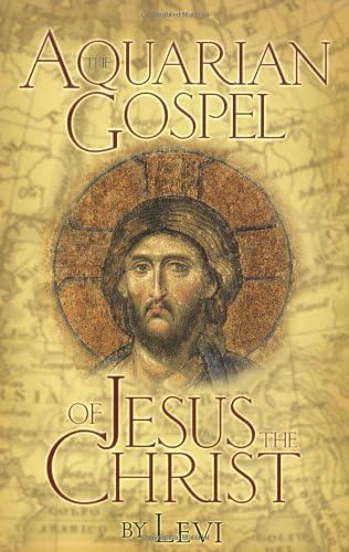 The Aquarian Gospel of Jesus the Christ: The Philosophic and