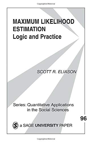 Maximum Likelihood Estimation: Logic and Practice (Quantitative Applications in the Social Sciences)