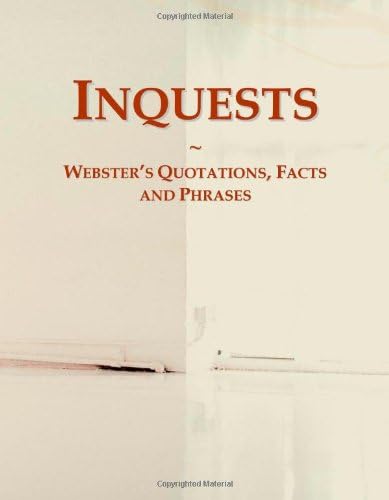 Inquests: Webster's Quotations, Facts and Phrases