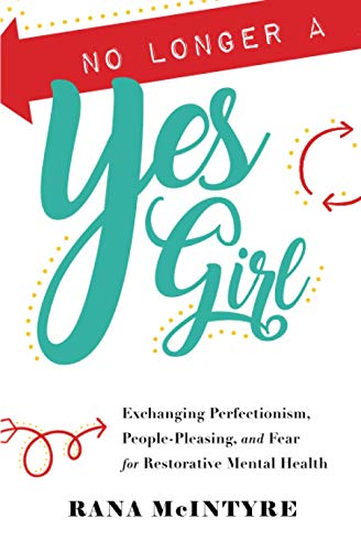 No Longer a Yes Girl: Exchanging Perfectionism, People-Pleasing, and Fear for Restorative Mental Health