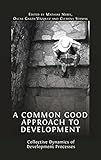 A Common Good Approach to Development: Collective Dynamics of Development Processes