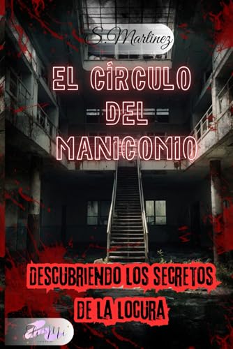 EL CÍRCULO DEL MANICOMIO: DESCUBRIENDO LOS SECRETOS DE LA LOCURA.-Novela de Suspense Paranormal-Terror Psicológico (Spanish Edition)