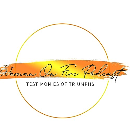 Woman On Fire~Testimonies of Triumphs Podcast cover art