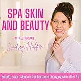 Spa Skin and Beauty | Skincare After 40 | Hormones, Skin Health, and Aging Well