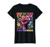 Fight For Those Without Your Privilege Quote Subtle Flower T-Shirt