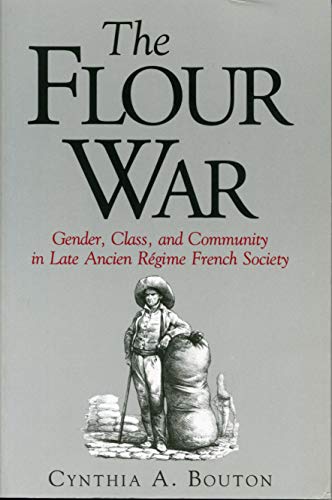 The Flour War: Gender, Class, and Community in Late Ancien Régime French Society (Volume 0)