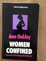 Women Confined: Towards a Sociology of Childbirth 0855202114 Book Cover