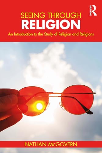 Seeing Through Religion: An Introduction to the Study of Religion and Religions