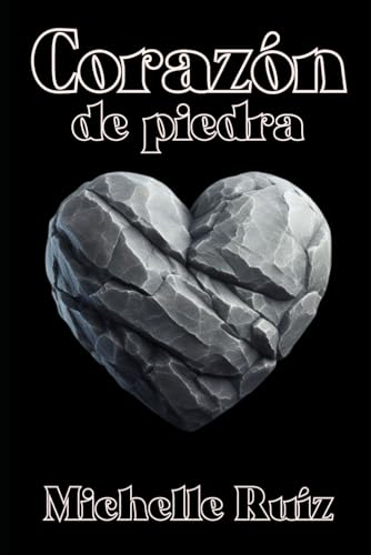 Corazón de piedra: Entre el ardor de una nueva pasión y el peso de la lealtad perdida (Corazón indomable) (Spanish Edition)