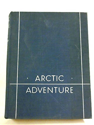 Arctic adventure: My life in the frozen North B0008AJY90 Book Cover