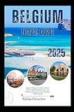 Belgium Travel Guide 2025: Explore Majestic Castles, Vibrant Streets, Breathtaking Nature, and Culinary Treasures Across Europe’s Hidden Jewel
