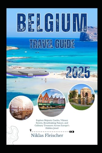 Belgium Travel Guide 2025: Explore Majestic Castles, Vibrant Streets, Breathtaking Nature, and Culinary Treasures Across Europe’s Hidden Jewel