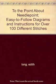 Paperback To the Point About Needlepoint; Easy-to-Follow Diagrams and Instructions for Over 100 Different Stitches Book