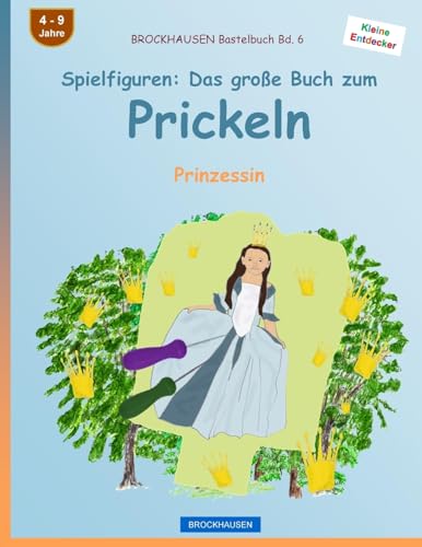 BROCKHAUSEN Bastelbuch Bd. 6 - Spielfiguren: Das große Buch zum Prickeln: Prinzessin (Kleine Entdecker) (German Edition)