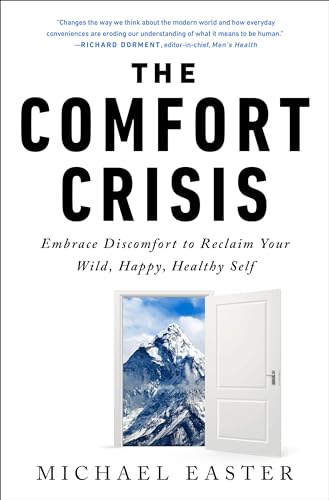 The Comfort Crisis: Embrace Discomfort To Reclaim...