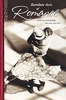 Random Acts of Romance; Surprise and Delight the One You Love B000EM95D2 Book Cover