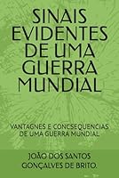 SINAIS EVIDENTES DE UMA GUERRA MUNDIAL: VANTAGNES E CONCSEQUENCIAS DE UMA GUERRA MUNDIAL (SINAIS EVIDENTES DE UM GOVERNO MUNDIAL) (Portuguese Edition) B0F5P3BGP7 Book Cover