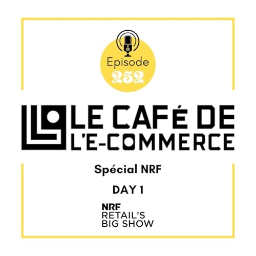 252 - Sp&eacute;cial NRF NYC 2026 - Day 1, Le Commerce Agentique c'est Chic !