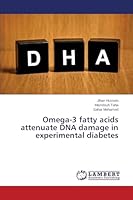Omega-3 fatty acids attenuate DNA damage in experimental diabetes 3659664766 Book Cover