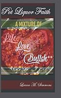 Pot Liquor Faith: A Mixture of Life, Love & Bullsh**! 1087029317 Book Cover