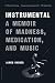 Instrumental: A Memoir of Madness, Medication, and Music