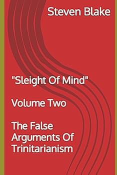 Paperback THE FALSE ARGUMENTS OF TRINITARIANISM: "Sleight Of Mind" - Volume Two Book
